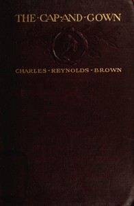 The Cap and Gown by Charles Reynolds Brown