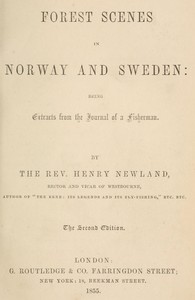 Forest Scenes in Norway and Sweden: Being Extracts from the Journal of a Fisherman by Henry Newland