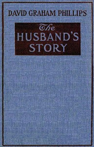 The Husband's Story: A Novel by David Graham Phillips