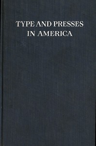 Type and Presses in America
A Brief Historical Sketch of the Development of Type Casting and Press Building in the United States by Frederick W. (Frederick William) Hamilton