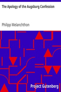 The Apology of the Augsburg Confession by Philipp Melanchthon