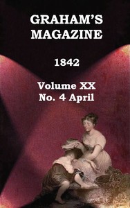 Graham's Magazine, Vol. XX, No. 4, April 1842 by Various