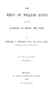 The Reign of William Rufus and the Accession of Henry the First, Volume 1 (of 2) by Edward A. (Edward Augustus) Freeman