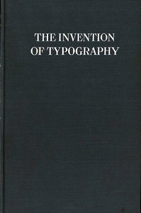 The Invention of Typography
A Brief Sketch of the Invention of Printing and How it Came About by Frederick W. (Frederick William) Hamilton