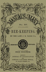 Bee-keeping for the Many; or, The management of the common and Ligurian honey bee
Including the selection of hives and a bee-keeper's calendar by J. H. Payne