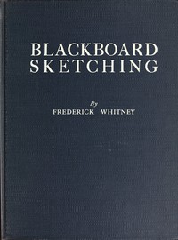 Blackboard Sketching by Frederick Whitney