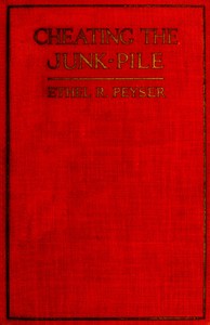Cheating the Junk-Pile: The Purchase and Maintenance of Household Equipments by Ethel R. (Ethel Rose) Peyser