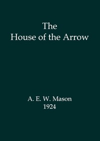 The House of the Arrow by A. E. W. (Alfred Edward Woodley) Mason
