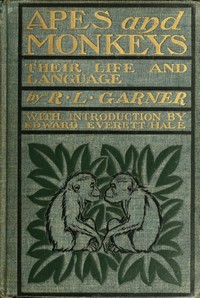 Apes and Monkeys: Their Life and Language by R. L. (Richard Lynch) Garner