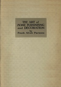 The Art of Home Furnishing and Decoration by Frank Alvah Parsons