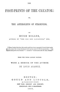The Foot-prints of the Creator : $b or, The Asterolepis of Stromness by Hugh Miller