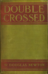 Double Crossed by W. Douglas (Wilfrid Douglas) Newton