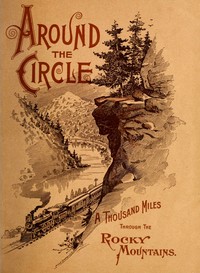 "Around the Circle": One Thousand Miles Through the Rocky Mountains by Denver and Rio Grande Railroad Company