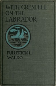 With Grenfell on the Labrador by Fullerton L. (Fullerton Leonard) Waldo