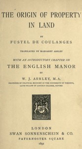The Origin of Property in Land
With an introductory chapter on the English manor by W. J. Ashley by Fustel de Coulanges