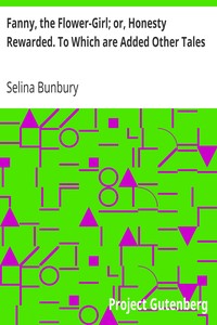 Fanny, the Flower-Girl; or, Honesty Rewarded. To Which are Added Other Tales by Selina Bunbury
