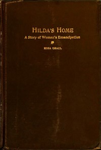 Hilda's Home: A Story of Woman's Emancipation by Rosa Graul