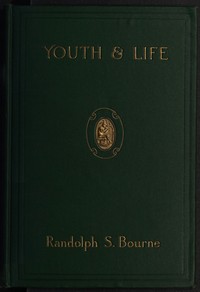 Youth and Life by Randolph Silliman Bourne
