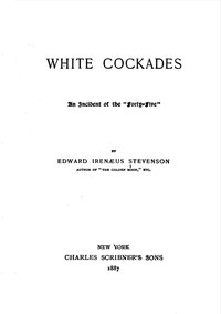 White Cockades: An Incident of the "Forty-Five" by Edward Prime-Stevenson