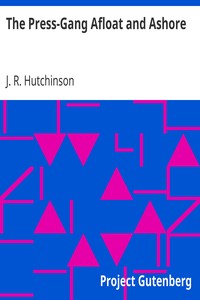 The Press-Gang Afloat and Ashore by J. R. (John Robert) Hutchinson