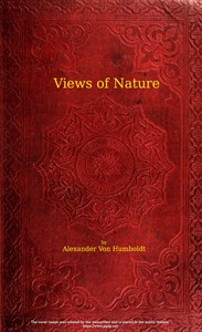 Views of nature: or Contemplations on the sublime phenomena of creation
with scientific illustrations by Alexander von Humboldt