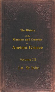 The History of the Manners and Customs of Ancient Greece, Volume 3 (of 3) by James Augustus St. John