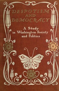 Despotism and Democracy: A Study in Washington Society and Politics by Molly Elliot Seawell