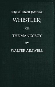 Whistler; or, The Manly Boy by Walter Aimwell