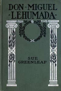 Don Miguel Lehumada: discoverer of liquid from the sun's rays
an occult romance of Mexico and the United States by Sue Greenleaf