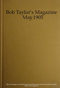 Bob Taylor's Magazine, Vol. I, No. 2, May 1905 by Various