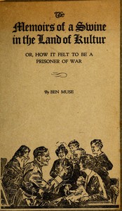 The Memoirs of a Swine in the Land of Kultur; or, How it Felt to be a Prisoner of War by Benjamin Muse