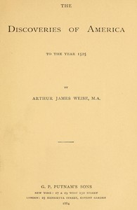 The Discoveries of America to the Year 1525 by Arthur James Weise
