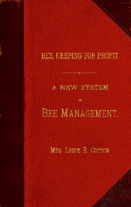 Bee Keeping for Profit. A New System of Bee Management (1880)
First Edition. by Lizzie E. Cotton