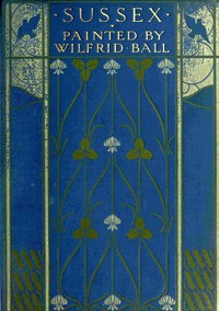 Sussex, Painted by Wilfrid Ball by Hilaire Belloc