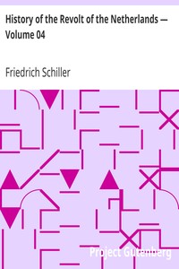 History of the Revolt of the Netherlands — Volume 04 by Friedrich Schiller
