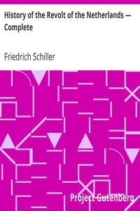History of the Revolt of the Netherlands — Complete by Friedrich Schiller