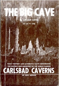 The Big Cave
Early History and Authentic Facts Concerning the History and Discovery of the World Famous Carlsbad Caverns of New Mexico by Abijah Long