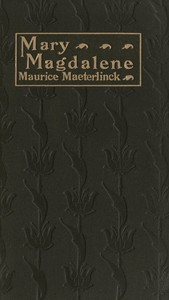 Mary Magdalene: A Play in Three Acts by Maurice Maeterlinck