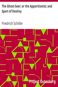 The Ghost-Seer; or the Apparitionist; and Sport of Destiny by Friedrich Schiller