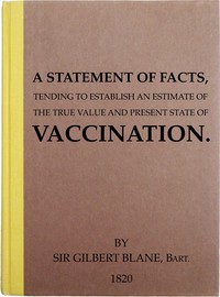A Statement of Facts Tending to Establish an Estimate of the True Value and Present State of Vaccination by Gilbert Blane