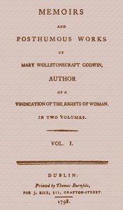 Memoirs and Posthumous Works of Mary Wollstonecraft Godwin, Vol. 1 by Mary Wollstonecraft
