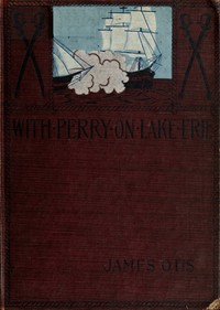 With Perry on Lake Erie : $b a tale of 1812 by James Otis
