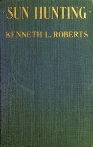 Sun Hunting
Adventures and Observations Among the Native and Migratory Tribes of Florida, Including the Stoical Time-Killers of Palm Beach, the Gentle and Gregarious Tin-Canners of the Remote Interior, and the Vivacious and Semi-Violent Peoples of Miami and Its Purlieus by Kenneth Lewis Roberts