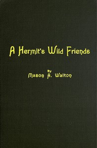 A Hermit's Wild Friends; or, Eighteen Years in the Woods by Mason Augustus Walton