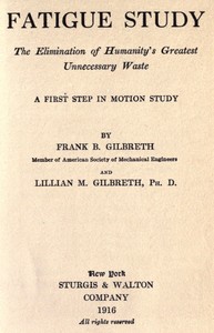 Fatigue study : $b the elimination of humanity's greatest unnecessary waste. A first step in motion study by Frank B. (Frank Bunker) Gilbreth