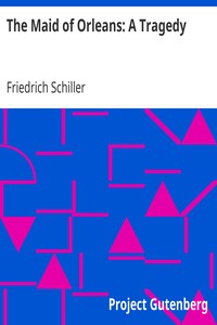 The Maid of Orleans: A Tragedy by Friedrich Schiller