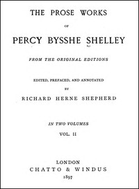 The Prose Works of Percy Bysshe Shelley, Vol. 2 [of 2] by Percy Bysshe Shelley