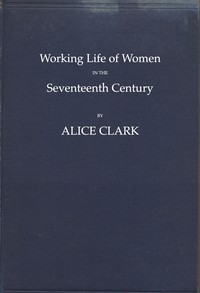 Working Life of Women in the Seventeenth Century by Alice Clark