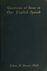 Questions at Issue in Our English Speech by Edwin W. (Edwin Winfield) Bowen