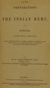 On the Preparations of the Indian Hemp, or Gunjah (Cannabis Indica)
Their Effects on the Animal System in Health, and Their Utility in the Treatment of Tetanus and Other Convulsive Diseases by W. B. O'Shaughnessy